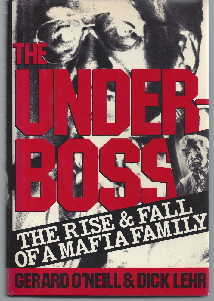 Item #004771 Underboss: The Rise and Fall of a Mafia Family. Gerald O'neill, Dick Lehr.