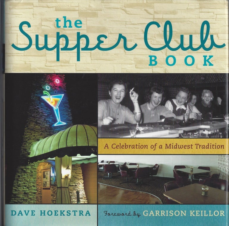 Item #005190 The Supper Club Book: A Celebration of a Midwest Tradition. Dave Hoekstra.