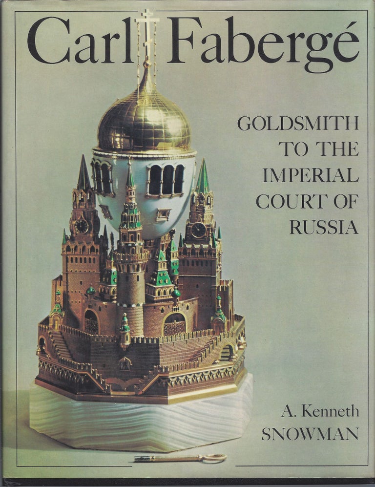 Item #005194 Carl Faberge: Goldsmith to the Imperial Court of Russia. A. Kenneth Snowman.