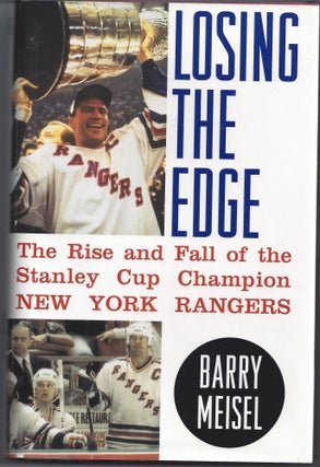 Item #005195 Losing the Edge: The Rise and Fall of the Stanley Cup Champion New York Rangers....
