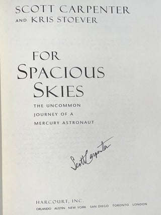 Item #005234 For Spacious Skies: The Uncommon Journey of a Mercury Astronaut (Signed First...
