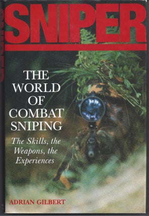 Item #005337 Sniper: The Skills, the Weapons, and the Experiences. Adrian Gilbert
