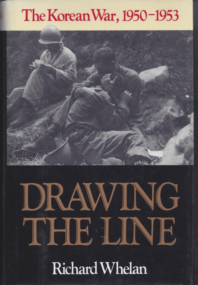 Item #005338 Drawing the Line: The Korean War, 1950-1953. Richard Whelan.