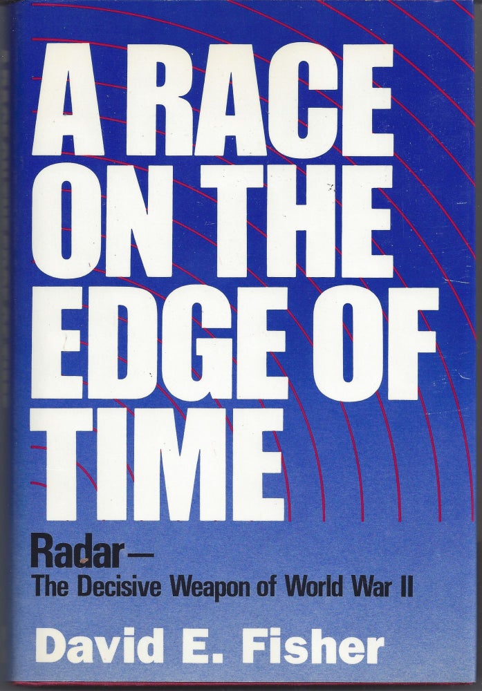 Item #005344 A Race on the Edge of Time: Radar-The Decisive Weapon of World War II. David E. Fisher.
