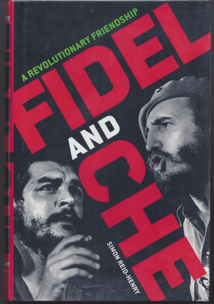 Item #005751 Fidel and Che: A Revolutionary Friendship. simon Reid-Henry.