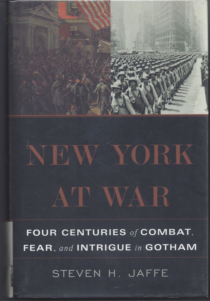 Item #005756 New York at War: Four Centuries of Combat, Fear, and Intrigue in Gotham. Steven Jaffe.