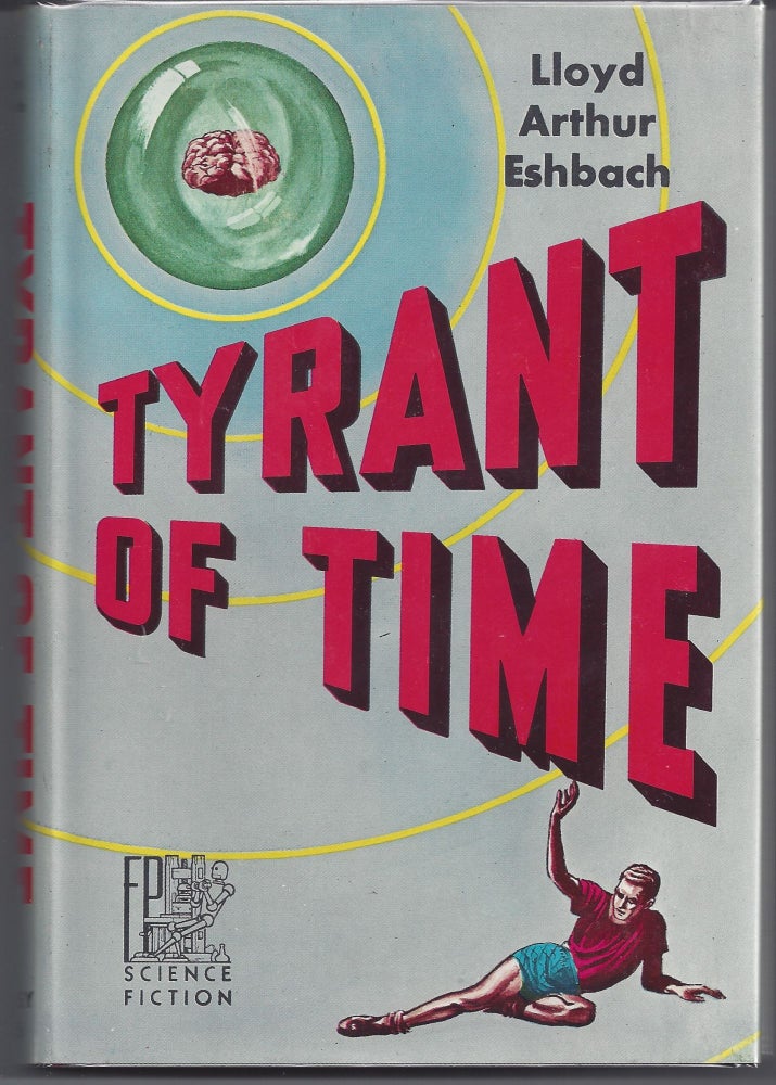 Item #005848 Tyrant of Time. Lloyd Arthur Eshbach.