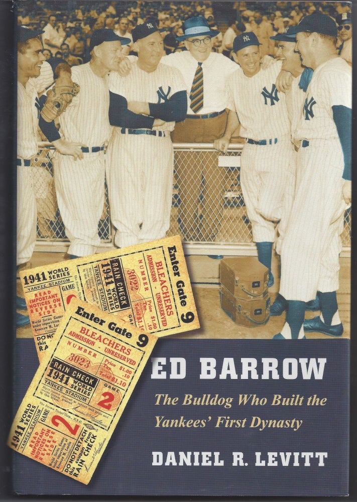 Item #006069 Ed Barrow: The Bulldog Who Built the Yankees' First Dynasty. Daniel R. Levitt.