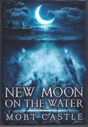 Item #006115 New Moon on the Water. Mort Castle
