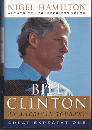 Item #006186 Bill Clinton: An American Journey: Great Expectations. Nigel Hamilton