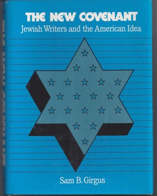 Item #006187 The New Covenant: Jewish Writers and the American Idea. Sam B. Girgus
