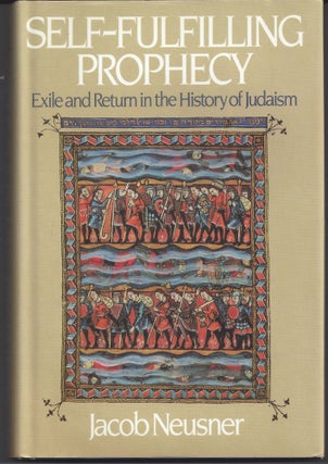 Item #006222 Self-Fulfilling Prophecy: Exile and Return in the History of Judaism. Jacob Neusner