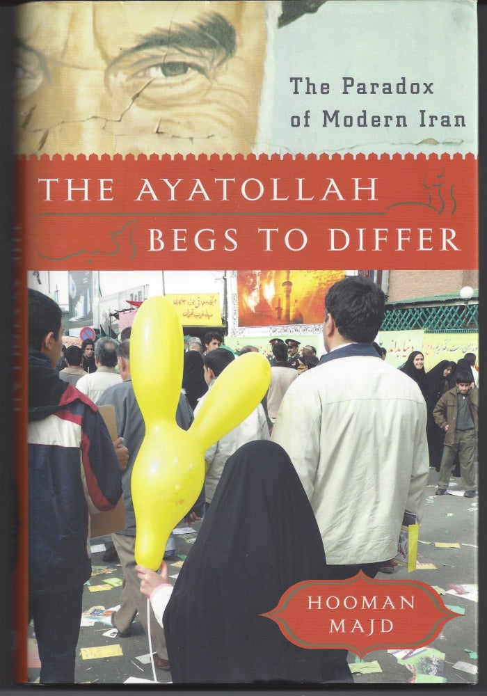 Item #006225 The Ayatollah Begs to Differ: The Paradox of Modern Iran. Hooman Majd.