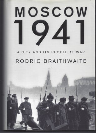 Item #006252 Moscow 1941: A City and Its People at War. Rodric Braithwaite