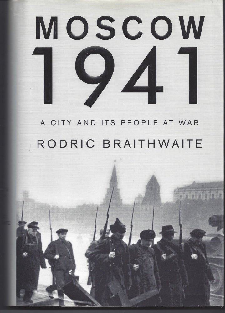 Item #006252 Moscow 1941: A City and Its People at War. Rodric Braithwaite.