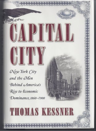 Item #006452 Capital City: New York City and the Men Behind America's Rise to Economic Dominance,...