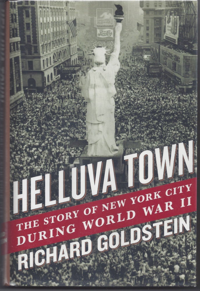 Item #006454 Helluva Town: The Story of New York City During World War II. Richard Goldstein.