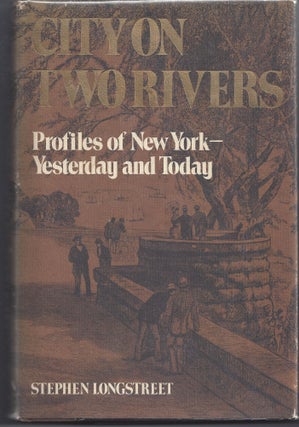 Item #006455 City On Two Rivers: Profiles of New York--Yesterday and Today. Stephen Longstreet