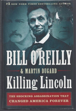 Item #006668 Killing Lincoln: The Shocking Assassination that Changed America Forever. Bill...