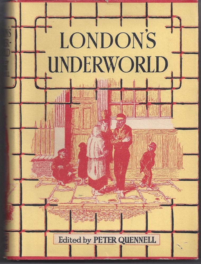 Item #006692 London's Underworld: Being Selections from Those That Will not Work, the Fourth Volume of London Labour and the London Poor. Peter. Quennell Mayhew, Peter, Editior.
