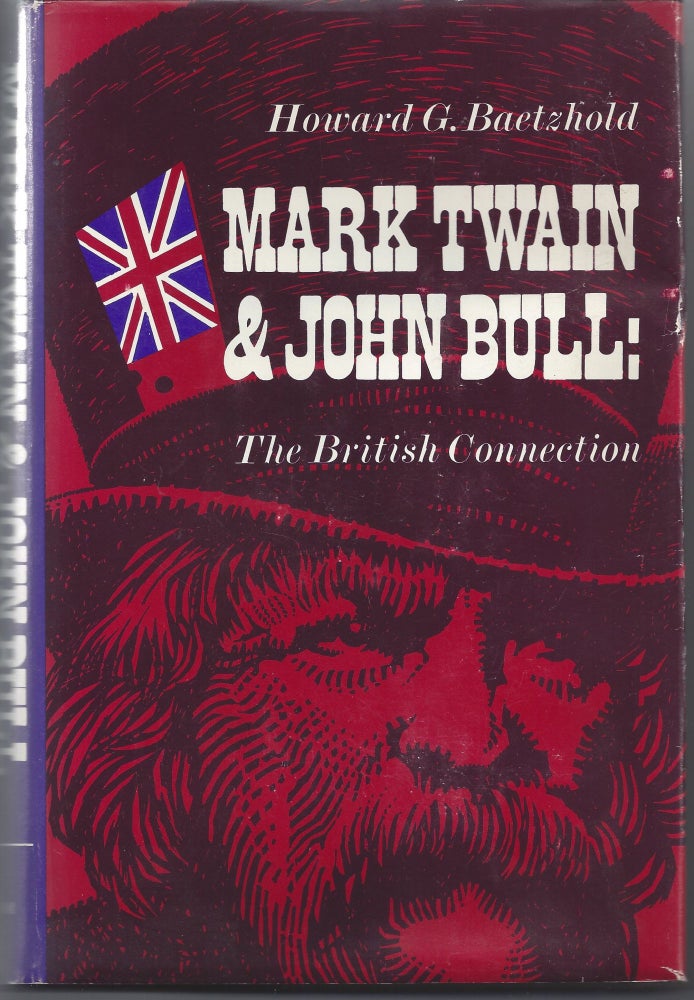 Item #006702 Mark Twain and John Bull;: The British Connection. Howard G. Baetzhold.