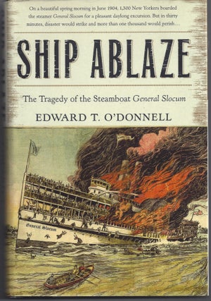 Item #006716 Ship Ablaze: The Tragedy of the Steamboat General Slocum. Ed O'Donnell