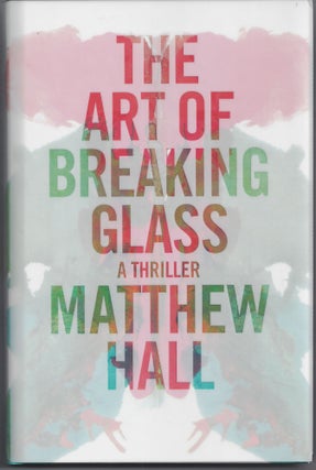 Item #006825 The Art of Breaking Glass. Matthew Hall