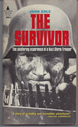 Item #006968 The Survivor - The Shattering Experience of a Nazi Storm Trooper. John Ehle