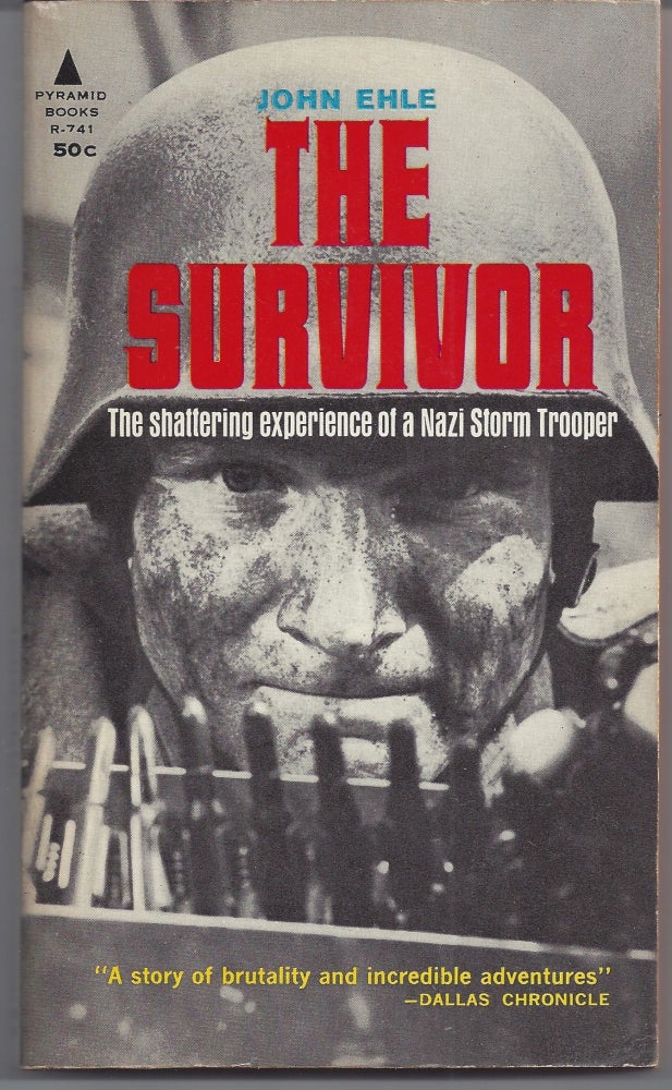 Item #006968 The Survivor - The Shattering Experience of a Nazi Storm Trooper. John Ehle.