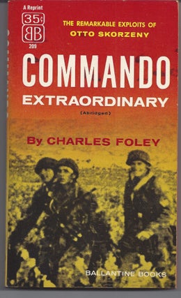 Item #006974 Commando Extraordinary - The Remarkable Exploits of Otto Skorzeny. Charles Foley