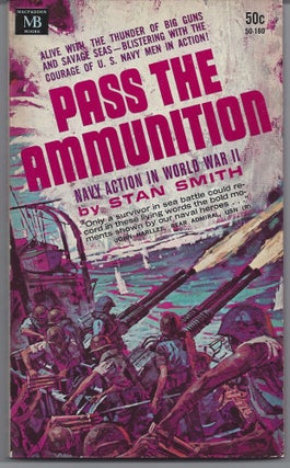 Item #007062 Pass the Ammunition - Navy Action in World War II. Stan Smith