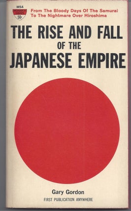 Item #007064 The Rise and Fall of the Japanese Empire. Gary Gordon