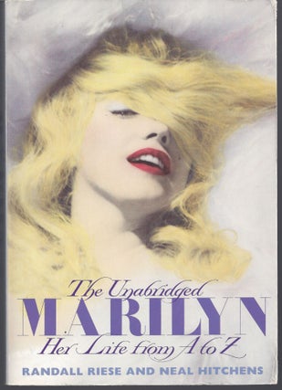 Item #007112 The Unabridged Marilyn: Her Life from A to Z. Randall Riese, Neal Hitchens