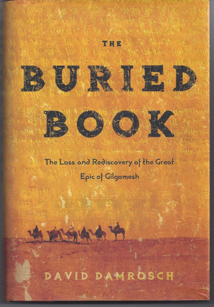 Item #007206 The Buried Book: The Loss and Rediscovery of the Great Epic of Gilgamesh. David Damrosch.