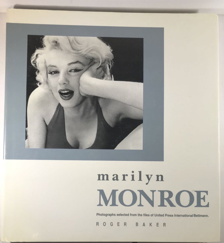 Item #007267 Marilyn Monroe: Photographs Selected from the Files of United Press International. Roger Baker.