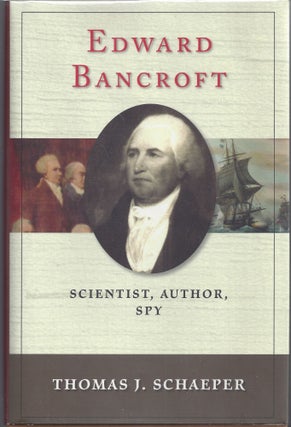 Item #007344 Edward Bancroft: Scientist, Author, Spy. Thomas J. Schaeper