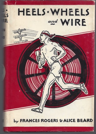 Item #007353 Heels, Wheels and Wire: The Story of Messages and Signals. Frances Rogers, Alice Beard