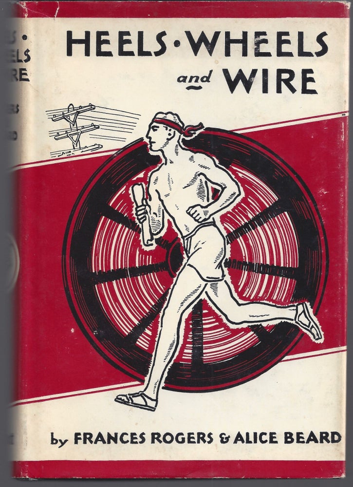 Item #007353 Heels, Wheels and Wire: The Story of Messages and Signals. Frances Rogers, Alice Beard.
