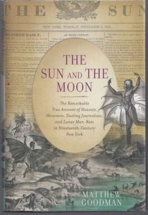 Item #007355 The Sun and the Moon: The Remarkable True Account of Hoaxers, Showmen, Dueling...
