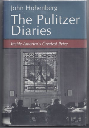 Item #007357 The Pulitzer Diaries: Inside America's Greatest Prize. John Hohenberg