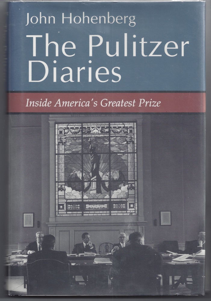 Item #007357 The Pulitzer Diaries: Inside America's Greatest Prize. John Hohenberg.
