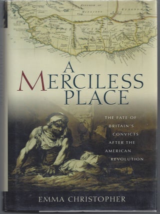 Item #007490 A Merciless Place: The Fate of Britain's Convicts after the American Revolution....