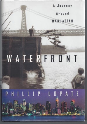 Item #007492 Waterfront: A Journey Around Manhattan. Phillip Lopate