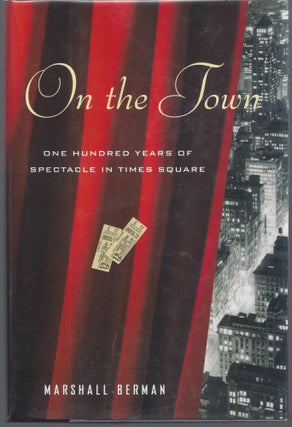 Item #007493 On the Town: One Hundred Years of Spectacle in Times Square. Marshall Berman