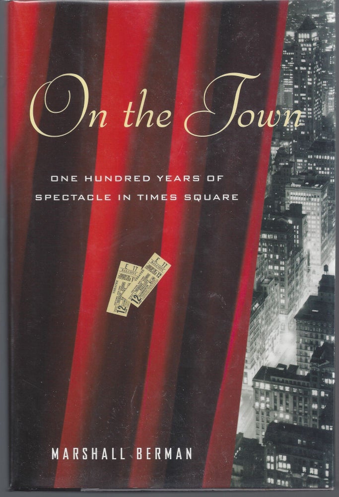 Item #007493 On the Town: One Hundred Years of Spectacle in Times Square. Marshall Berman.