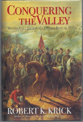 Item #007501 Conquering the Valley: Stonewall Jackson at Port Republic. Robert K. Krick