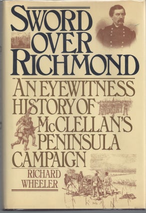 Item #007503 Sword Over Richmond: An Eyewitness History of McClellan's Peninsula Campaign....