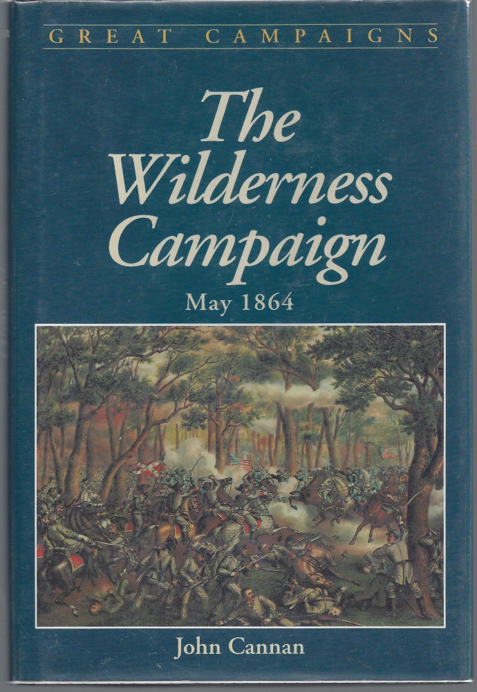 Item #007506 The Wilderness Campaign: May 1864 (Great Campaigns Series). John Cannan.