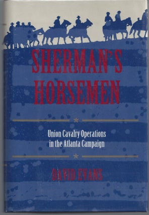 Item #007512 Sherman's Horsemen: Union Cavalry Operations in the Atlanta Campaign. David Evans