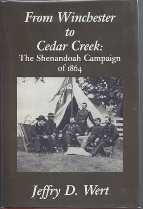 Item #007515 From Winchester to Cedar Creek: The Shenandoah Campaign of 1864. Jeffry D. Wert